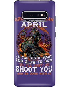 A Grumpy Old Man Was Born In April Will Shoot You For Birthday Gift Phone case