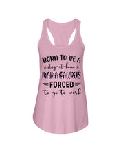 Load image into Gallery viewer, Born To Be A Stay At Home Mamasaurus Forced To Go To Work Ladies Flowy Tank

