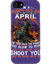 Load image into Gallery viewer, A Grumpy Old Man Was Born In April Will Shoot You For Birthday Gift Phone case
