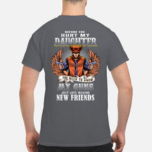 Load image into Gallery viewer, Before You Hurt My Daughter  You Need To Know My Guns Just Love Guys Tee

