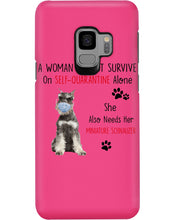 Load image into Gallery viewer, A Woman Cannot Survive On Self-Quarantine Alone She Also Needs Her Minature Schnauzer Phone case
