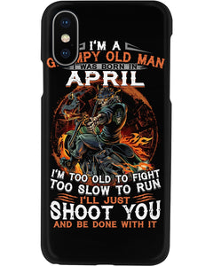 A Grumpy Old Man Was Born In April Will Shoot You For Birthday Gift Phone case