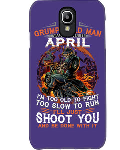 A Grumpy Old Man Was Born In April Will Shoot You For Birthday Gift Phone case