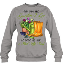 Load image into Gallery viewer, And Into The Garden I Go To Lose My Mind And I Find My Soul Sweatshirt
