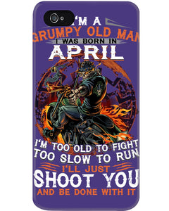 A Grumpy Old Man Was Born In April Will Shoot You For Birthday Gift Phone case
