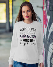 Load image into Gallery viewer, Born To Be A Stay At Home Mamasaurus Forced To Go To Work Sweatshirt
