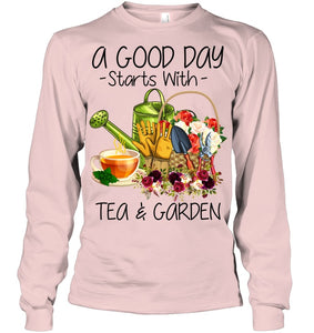 A Good Day Starts With Tea And Garden  Special Custom Design Unisex Long Sleeve