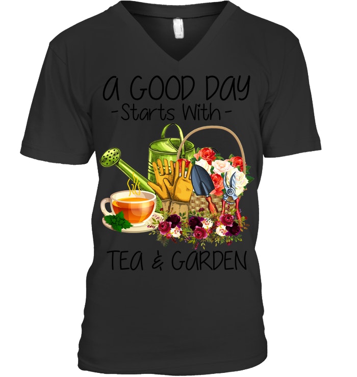 A Good Day Starts With Tea And Garden  Special Custom Design Guys V-Neck
