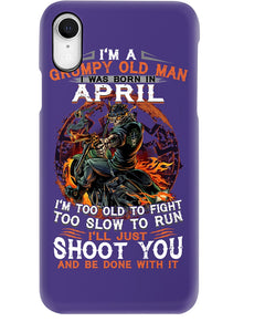A Grumpy Old Man Was Born In April Will Shoot You For Birthday Gift Phone case