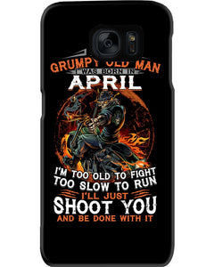 A Grumpy Old Man Was Born In April Will Shoot You For Birthday Gift Phone case