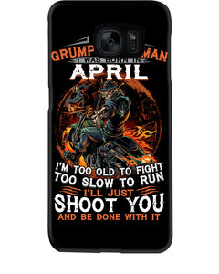 A Grumpy Old Man Was Born In April Will Shoot You For Birthday Gift Phone case