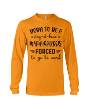 Load image into Gallery viewer, Born To Be A Stay At Home Mamasaurus Forced To Go To Work Unisex Long Sleeve
