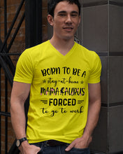 Load image into Gallery viewer, Born To Be A Stay At Home Mamasaurus Forced To Go To Work Guys V-Neck
