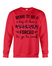 Load image into Gallery viewer, Born To Be A Stay At Home Mamasaurus Forced To Go To Work Sweatshirt
