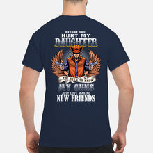 Load image into Gallery viewer, Before You Hurt My Daughter  You Need To Know My Guns Just Love Guys Tee
