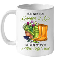 Load image into Gallery viewer, And Into The Garden I Go To Lose My Mind And I Find My Soul Mug
