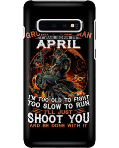 A Grumpy Old Man Was Born In April Will Shoot You For Birthday Gift Phone case
