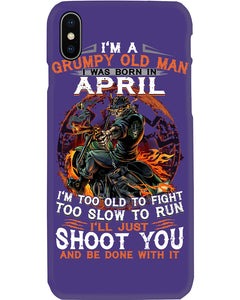 A Grumpy Old Man Was Born In April Will Shoot You For Birthday Gift Phone case