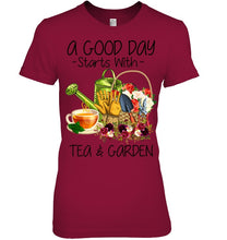Load image into Gallery viewer, A Good Day Starts With Tea And Garden  Special Custom Design Ladies Tee
