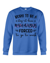 Load image into Gallery viewer, Born To Be A Stay At Home Mamasaurus Forced To Go To Work Sweatshirt
