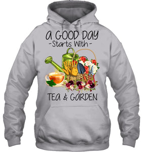 A Good Day Starts With Tea And Garden  Special Custom Design Hoodie
