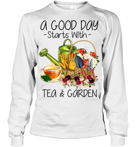 A Good Day Starts With Tea And Garden  Special Custom Design Unisex Long Sleeve