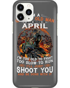 A Grumpy Old Man Was Born In April Will Shoot You For Birthday Gift Phone case
