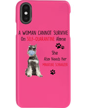 Load image into Gallery viewer, A Woman Cannot Survive On Self-Quarantine Alone She Also Needs Her Minature Schnauzer Phone case
