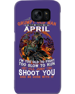 A Grumpy Old Man Was Born In April Will Shoot You For Birthday Gift Phone case