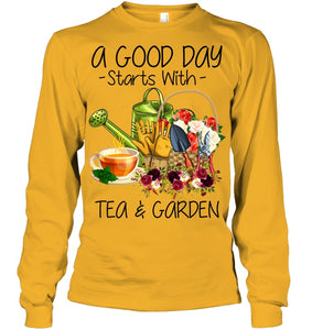 A Good Day Starts With Tea And Garden  Special Custom Design Unisex Long Sleeve