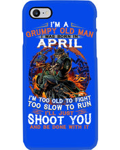 Load image into Gallery viewer, A Grumpy Old Man Was Born In April Will Shoot You For Birthday Gift Phone case
