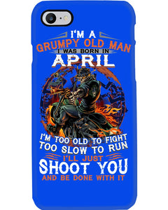 A Grumpy Old Man Was Born In April Will Shoot You For Birthday Gift Phone case