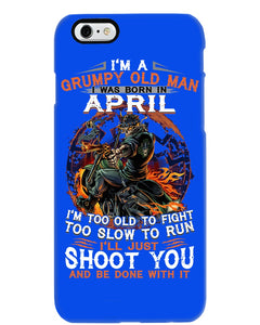 A Grumpy Old Man Was Born In April Will Shoot You For Birthday Gift Phone case