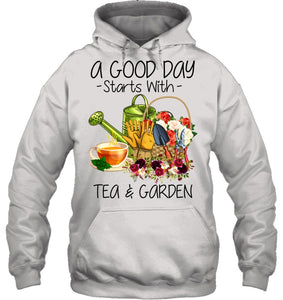 A Good Day Starts With Tea And Garden  Special Custom Design Hoodie