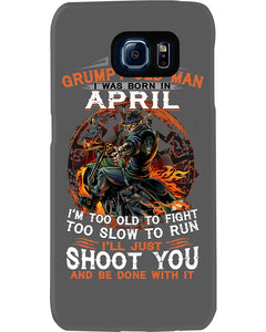 A Grumpy Old Man Was Born In April Will Shoot You For Birthday Gift Phone case