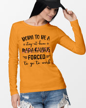 Load image into Gallery viewer, Born To Be A Stay At Home Mamasaurus Forced To Go To Work Unisex Long Sleeve
