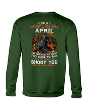 Load image into Gallery viewer, A Grumpy Old Man Was Born In April Will Shoot You For Birthday Gift Sweatshirt
