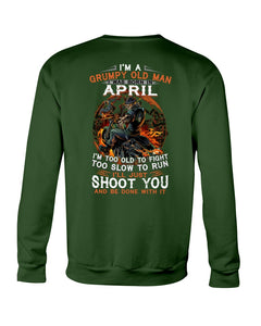 A Grumpy Old Man Was Born In April Will Shoot You For Birthday Gift Sweatshirt