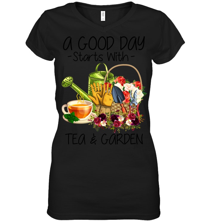 A Good Day Starts With Tea And Garden  Special Custom Design Ladies V-Neck