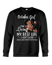 Load image into Gallery viewer, Birthday Gift For October Girl I'm Living My Best Life I Ain't Goin' Back Sweatshirt
